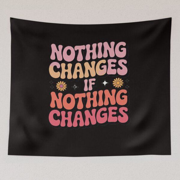 Item preview, Nothing Changes If Nothing Changes designed and sold by LapFemile.