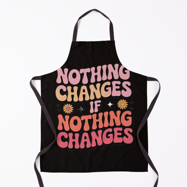 Item preview, Nothing Changes If Nothing Changes designed and sold by LapFemile.