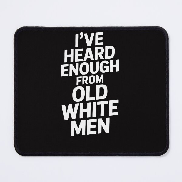 Item preview, I've Heard Enough From Old White Men Feminist designed and sold by Viepenny.