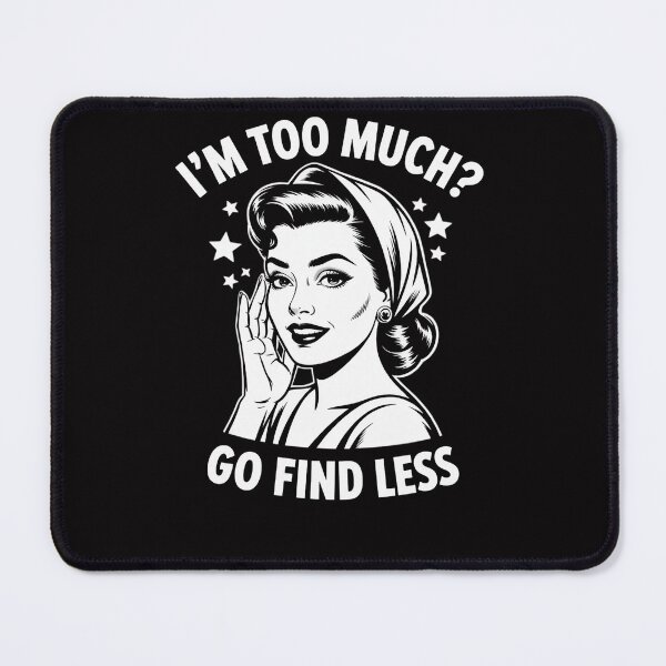 Item preview, I'm Too Much Go Find Less Pinup Feminist designed and sold by Viepenny.