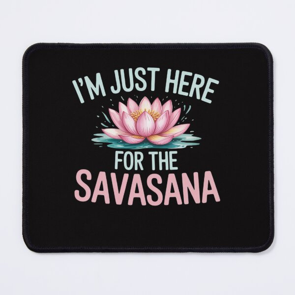 Item preview, I´m Just Here For The Savasana, Vinyasa Hatha Yoga designed and sold by Viepenny.