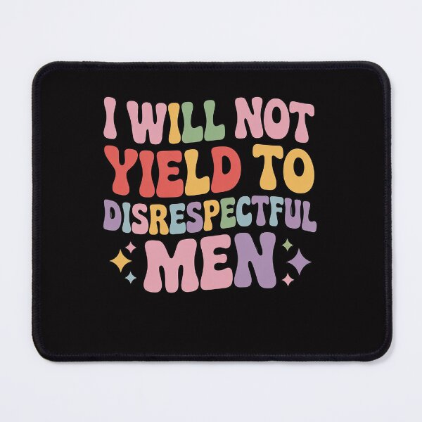 Item preview, I Will Not Yield To Disrespectful Men, Feminist Protest designed and sold by Viepenny.