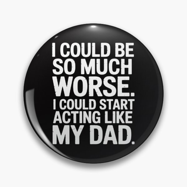 Item preview, I Could Be So Much Worse I Could Start Acting Like My Dad designed and sold by Viepenny.