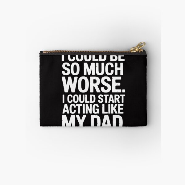 Item preview, I Could Be So Much Worse I Could Start Acting Like My Dad designed and sold by Viepenny.