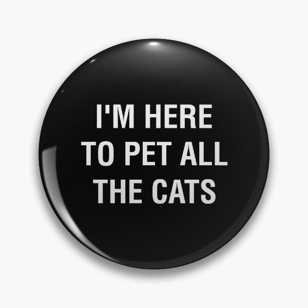 Item preview, I'M Here to Pet All The Cats designed and sold by Steele-Art.