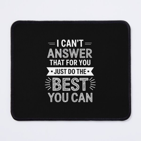 Item preview, I Can't Answer That For You Just Do The Best You Can designed and sold by RayArmstrong.
