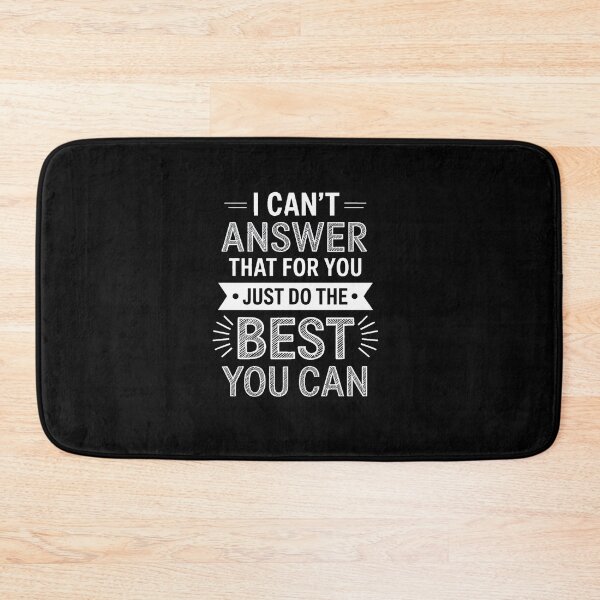 Item preview, I Can't Answer That For You Just Do The Best You Can designed and sold by RayArmstrong.