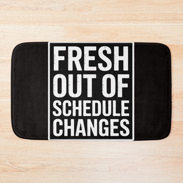 Item preview, Fresh Out Of Schedule Changes designed and sold by MelSurf.