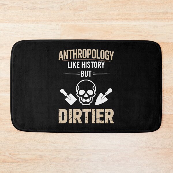 Item preview, Anthropology Like History But Dirtier – Funny Archaeology Quote Design designed and sold by sols.