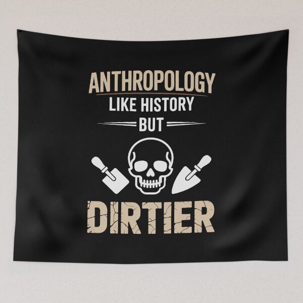 Item preview, Anthropology Like History But Dirtier – Funny Archaeology Quote Design designed and sold by sols.