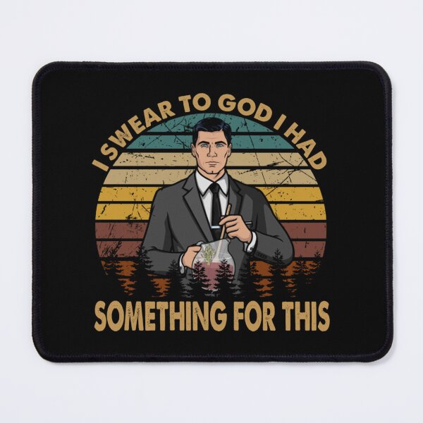 Item preview, I Swear To God I Had Something For This - Funny Sitcom Archer designed and sold by skylartanner04.
