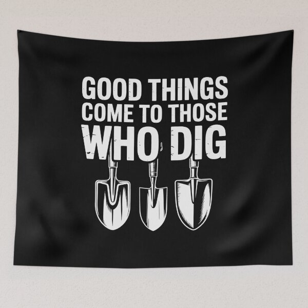 Item preview, Good Things Come to Those Who Dig – Archaeology & Anthropology Dig Tools Design designed and sold by sols.