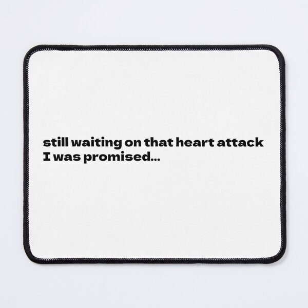 Item preview, Still waiting on that heart attack I was promised... designed and sold by FiendDoll.