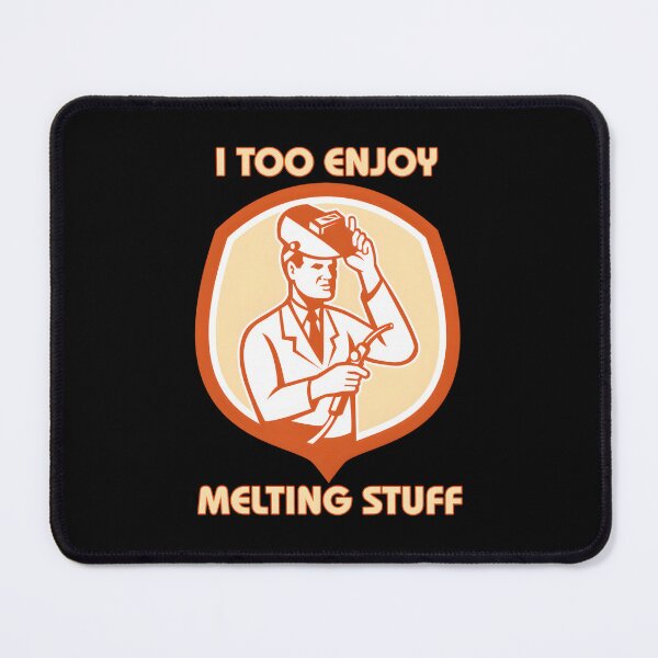 Item preview, I Too Enjoy Melting Stuff – Welding Humor designed and sold by gjbwegcsg43.