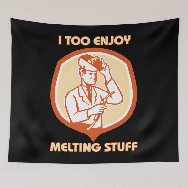 Item preview, I Too Enjoy Melting Stuff – Welding Humor designed and sold by gjbwegcsg43.