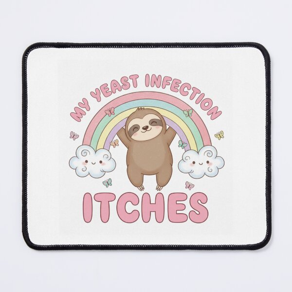 Item preview, Sloth my yeast infection itches funny gag adult humor novelty  designed and sold by CheeseBlueprint.