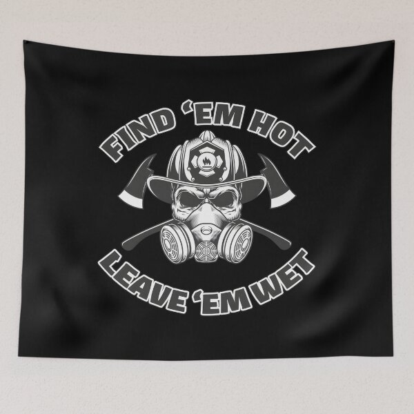 Item preview, Find ’Em Hot Leave ’Em Wet Firefighter Humor designed and sold by gjbwegcsg43.
