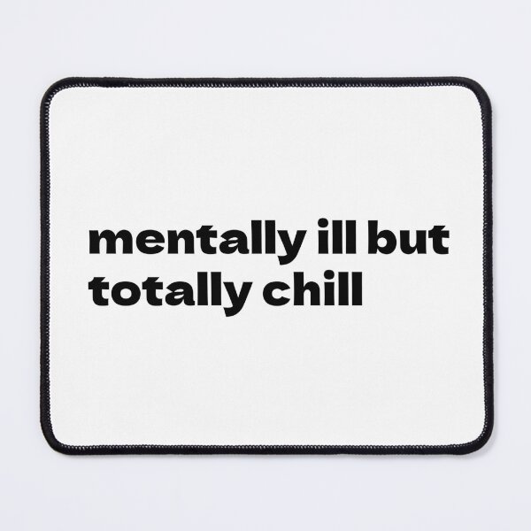 Item preview, Mentally Ill But Totally Chill designed and sold by FiendDoll.