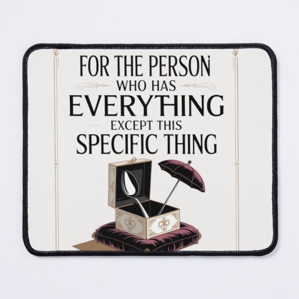 Item preview, For the Person Who Has Everything Except This | Unique Oddly Specific Gift designed and sold by Antik by Schulz.