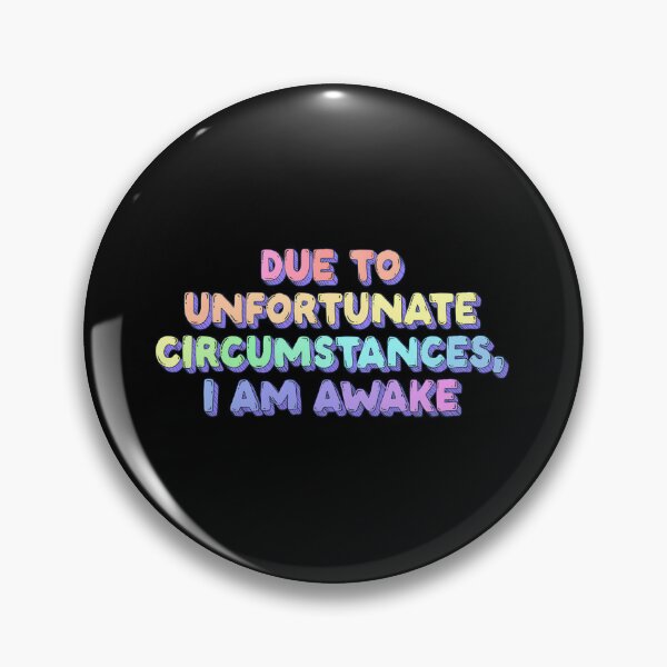 Item preview, Due To Unfortunate Circumstances I Am Awake designed and sold by gjbwegcsg43.