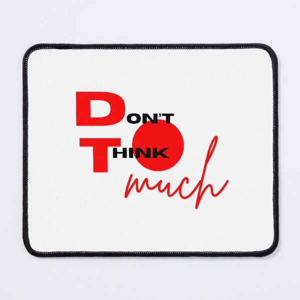 Item preview, don't think much I T-shirt I Mug I Mouse Pad I Sticker designed and sold by Kali Cloths & Stickers.