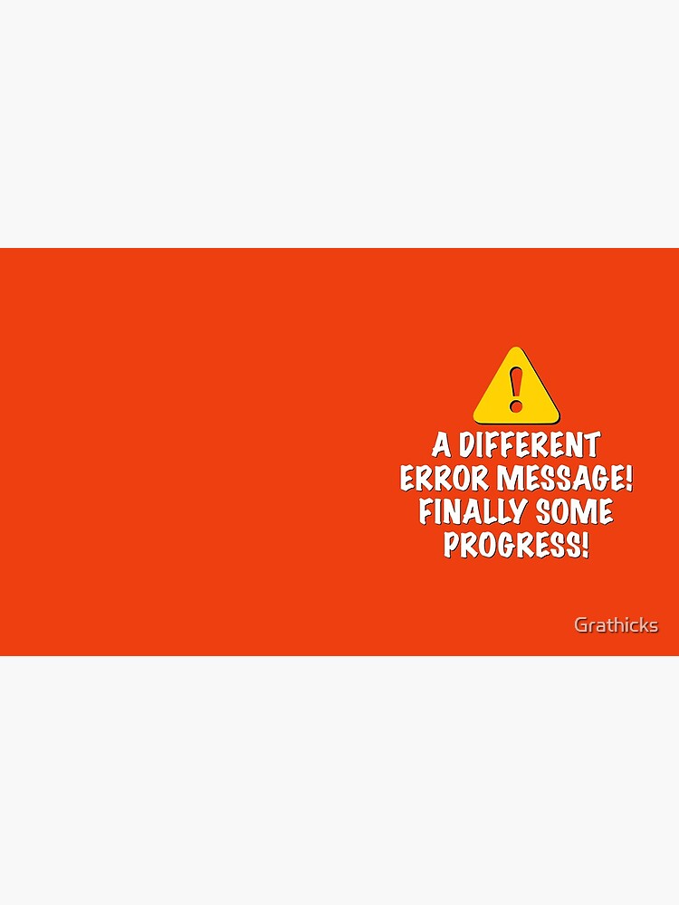 A Different Error Message! by Grathicks