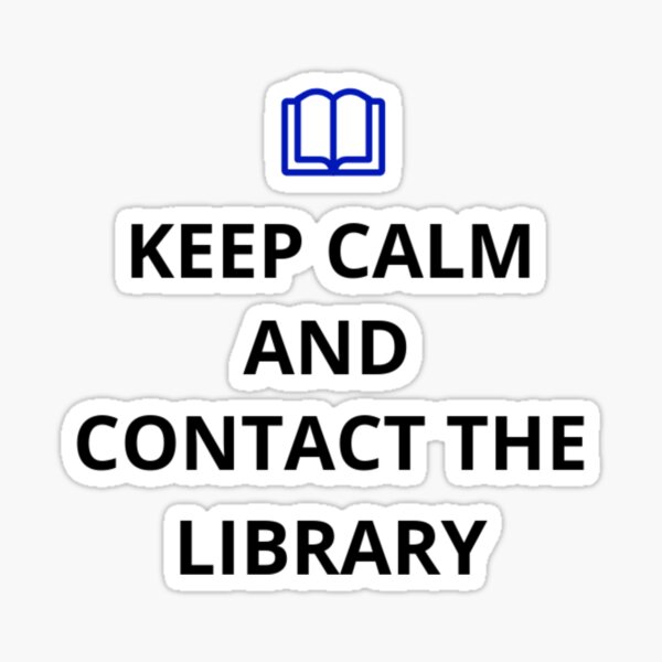 Keep calm and contact the Library Sticker