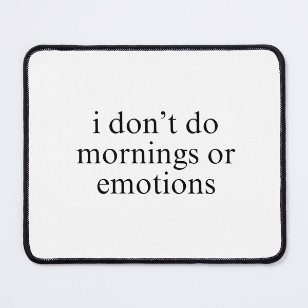 Item preview, I dont do mornings or emotions  designed and sold by Mbk Studios.