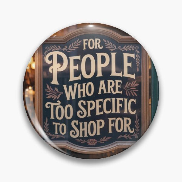 Item preview, For People Who Are Too Specific to Shop For | Oddly Niche Gift Humor designed and sold by Antik by Schulz.