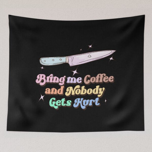 Item preview, Bring Me Coffee And Nobody Gets Hurt designed and sold by ljfisdut69.