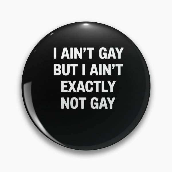 Item preview, I Ain't Gay But I Ain't Exactly Not Gay LGBT Pride designed and sold by NewIdeasSArt.