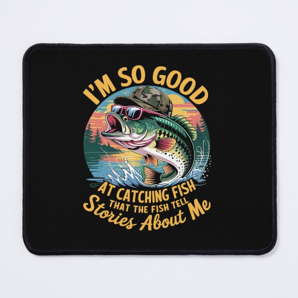 Item preview, I Am So Good At Catching Fish designed and sold by NewIdeasSArt.