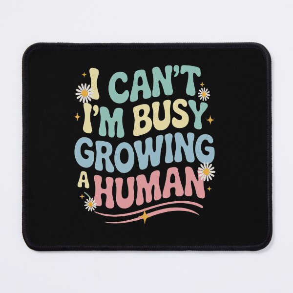 Item preview, I Can't I Am Busy Growing A Human Pregnant Mom Mother's Day designed and sold by NewIdeasSArt.