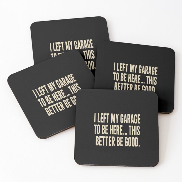 Item preview, I Left My Garage To Be Here This Better Good  designed and sold by NewIdeasSArt.