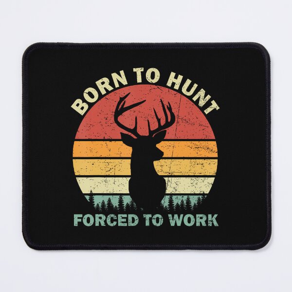 Item preview, Born To Go Hunting Forced To Work designed and sold by KristenSophie.