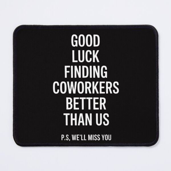 Item preview, Good luck finding coworkers better than us designed and sold by MuteElevent.