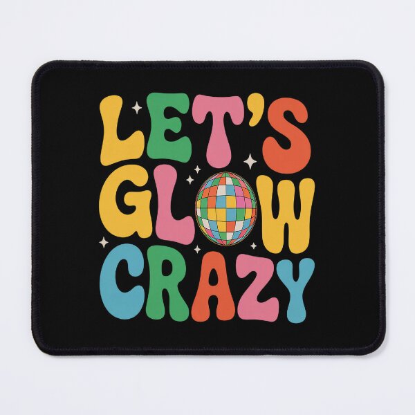 Item preview, Let's Glowing Crazy In My Glowing Era designed and sold by JonGogue.
