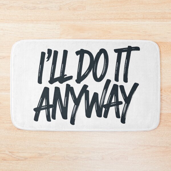 Item preview, I’ll Do It Anyway – Mantra Minimaliste  designed and sold by JonathanP514.