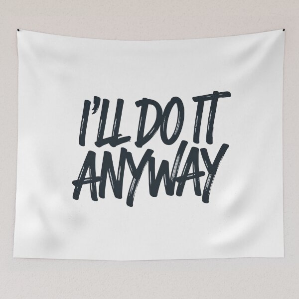 Item preview, I’ll Do It Anyway – Mantra Minimaliste  designed and sold by JonathanP514.