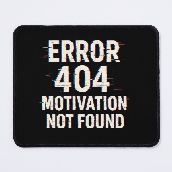 Item preview, Error 404 Motivation Not Found – Glitch Tech Quote designed and sold by NarpLTD.