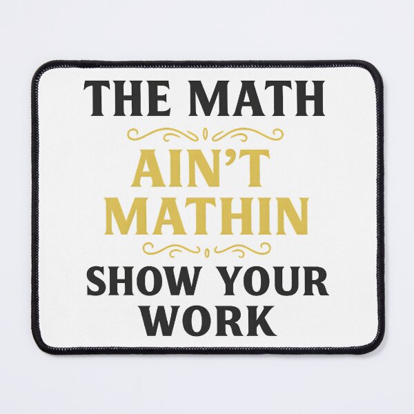 Item preview, Funny The Math Ain't Mathin Cute Show Your Work Math Teacher designed and sold by hemagamo.