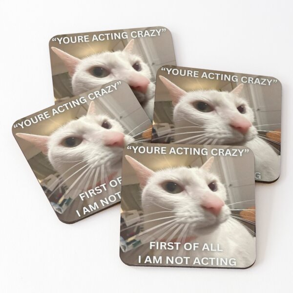 Item preview, "you're acting crazy" First of all i am not acting designed and sold by SillySyndrome.
