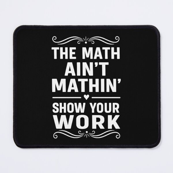 Item preview, Funny The Math Ain't Mathin Cute Show Your Work Math Teacher designed and sold by hemagamo.