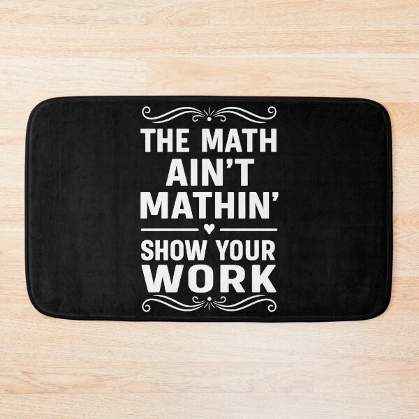Item preview, Funny The Math Ain't Mathin Cute Show Your Work Math Teacher designed and sold by hemagamo.
