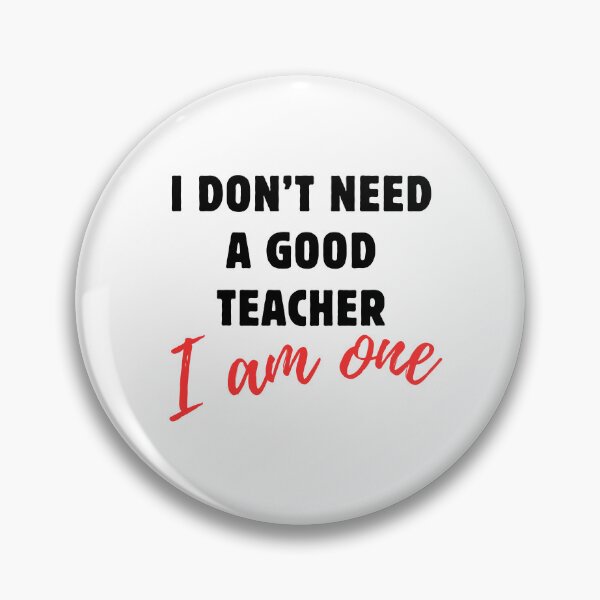 Item preview, I Don't Need a Good Teacher, I am One. designed and sold by MammaSwifty.