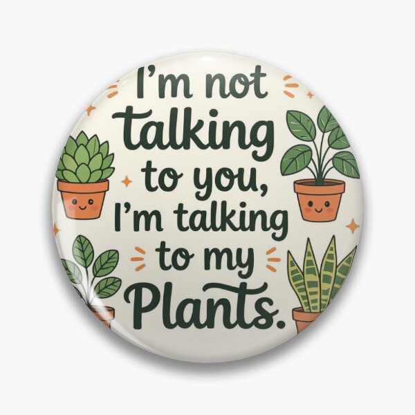 Item preview, I’m Not Talking To You, I’m Talking To My Plants – Funny Houseplant Quote for Plant Lovers designed and sold by WhimsyByPaul.redbubble.com.