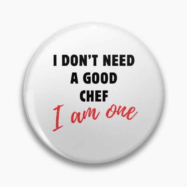 Item preview, I Don't Need a Good Chef, I am One. designed and sold by MammaSwifty.