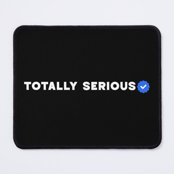 Item preview, Totally Serious – Sarcastic Funny Verified Internet Meme designed and sold by Taans-Creation.