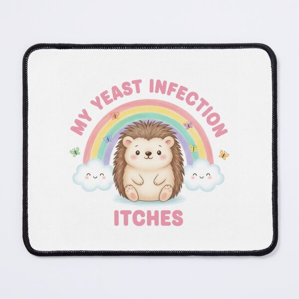 Item preview, Hedgehog my yeast infection itches funny gag adult humor novelty  designed and sold by CheeseBlueprint.
