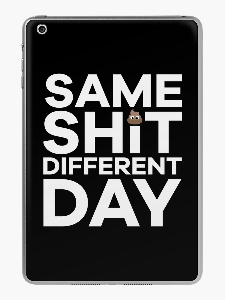 Same Shit, different day | iPad Case & Skin